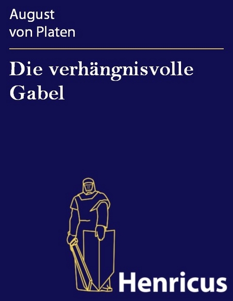 Die verh&auml;ngnisvolle Gabel -  August von Platen
