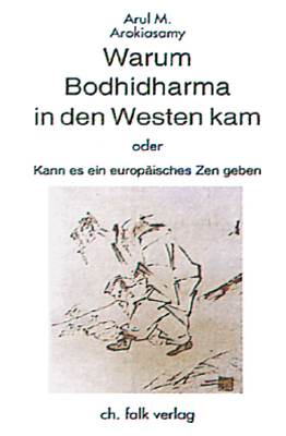Warum Bodhidharma in den Westen kam oder kann es ein europ&auml;isches Zen geben? - Arul M. Arokiasamy
