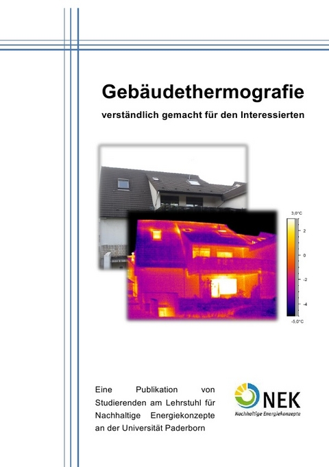 Geb&auml;udethermographie - verst&auml;ndlich gemacht f&uuml;r den Interessierten - Elias Naber, Kamil Pelka, Stefan Hecker, Sebastian Kozlowski, David Engelke, Lukas Feige, Benjamin Bellgrau, Wilhelm Engelke, Markus R&ouml;ttering, Max Hofbeck, Philip Nienhaus, Tim Schwalbe, Daniel Schmidt, Jannik Vorsch&uuml;tz, Henrik Hidding, Abdul Sami Nassery, Thomas Keller, Ibrahim Ilik, Michael Stepanow, Damir Hrnjadovilc, Pouya Dibaj, Simon Kimueyer, Viktoria Schweikert, Bani Gh. Etemad, Matthias Palsherm, John Wasen, Anastasios Getsopulos, Sen Wu, Tobias F&ouml;geling