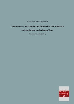 Fauna Boica - Durchgedachte Geschichte der in Bayern einheimischen und zahmen Tiere