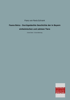 Fauna Boica - Durchgedachte Geschichte der in Bayern einheimischen und zahmen Tiere - Franz von Pavla Schrank