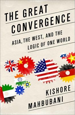 The Great Convergence - Kishore Mahbubani