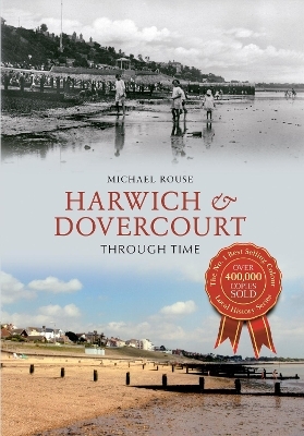 Harwich & Dovercourt Through Time - Michael Rouse