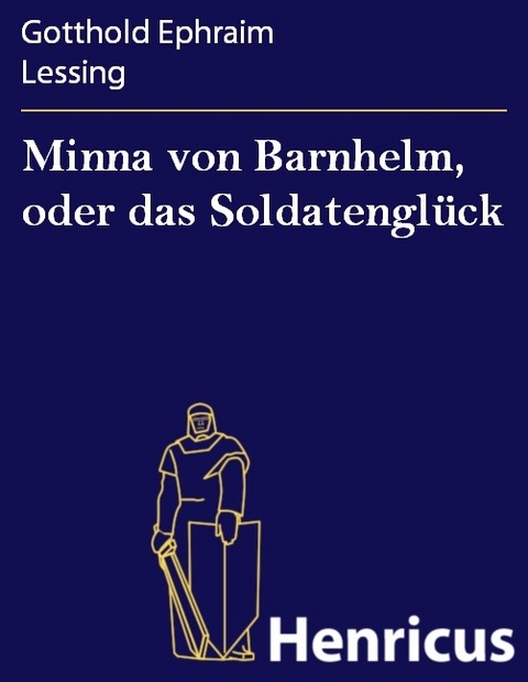 Minna von Barnhelm, oder das Soldatengl&uuml;ck -  Gotthold Ephraim Lessing