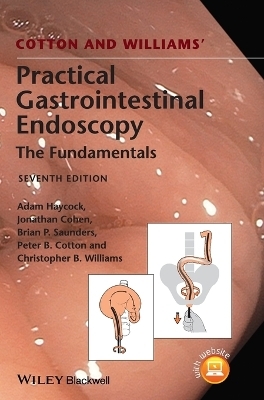 Cotton and Williams' Practical Gastrointestinal Endoscopy - Adam Haycock, Jonathan Cohen, Brian P. Saunders, Peter B. Cotton, Christopher B. Williams