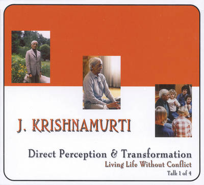 Direct Perception & Transformation: Series: Living Life Without Conflict, Talk 1 - Jiddu Krishnamurti