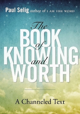 Book of Knowing and Worth - Paul Selig