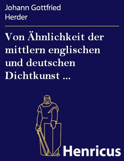 Von &Auml;hnlichkeit der mittlern englischen und deutschen Dichtkunst ... -  Johann Gottfried Herder