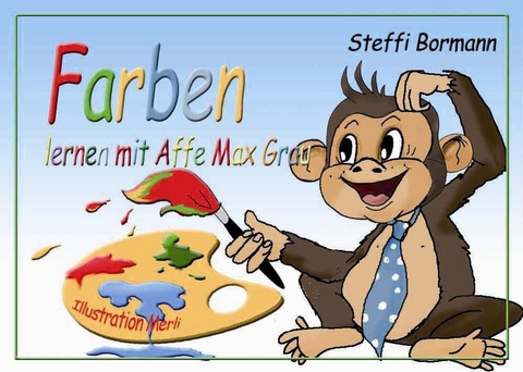 Farben lernen mit Affe Max Grau - Ein lustiges Lernbilderbuch ab 3 bis 8 Jahre - Steffi Bormann