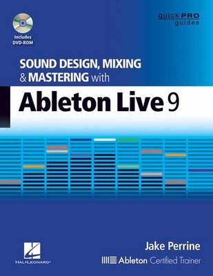 Sound Design, Mixing and Mastering with Ableton Live 9 - Jake Perrine