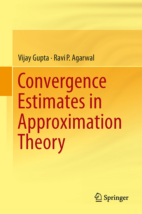 Convergence Estimates in Approximation Theory - Vijay Gupta, Ravi P. Agarwal