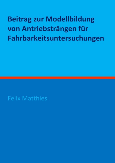 Beitrag zur Modellbildung von Antriebstr&auml;ngen f&uuml;r Fahrbarkeitsuntersuchungen - Felix Matthies