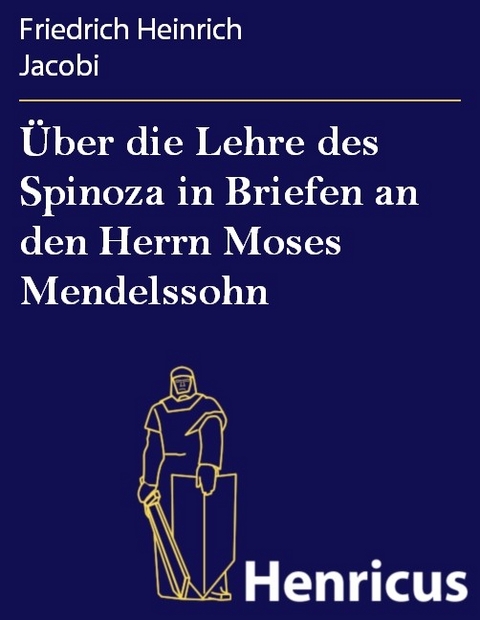 &Uuml;ber die Lehre des Spinoza in Briefen an den Herrn Moses Mendelssohn -  Friedrich Heinrich Jacobi