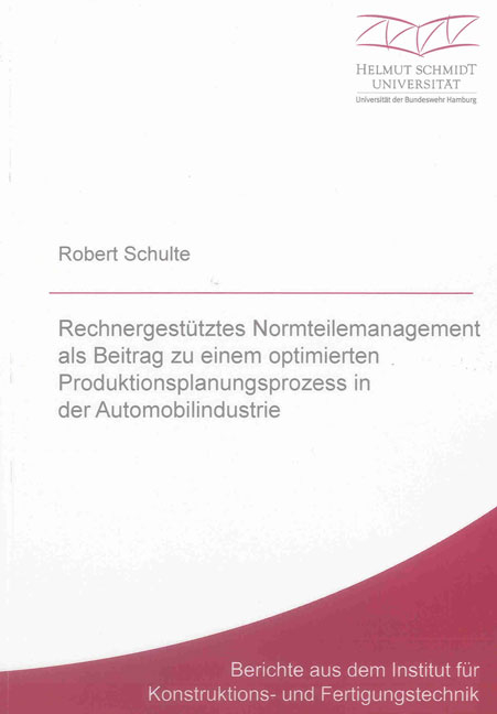 Rechnergest&uuml;tztes Normteilemanagement als Beitrag zu einem optimierten Produktionsplanungsprozess in der Automobilindustrie - Robert Schulte