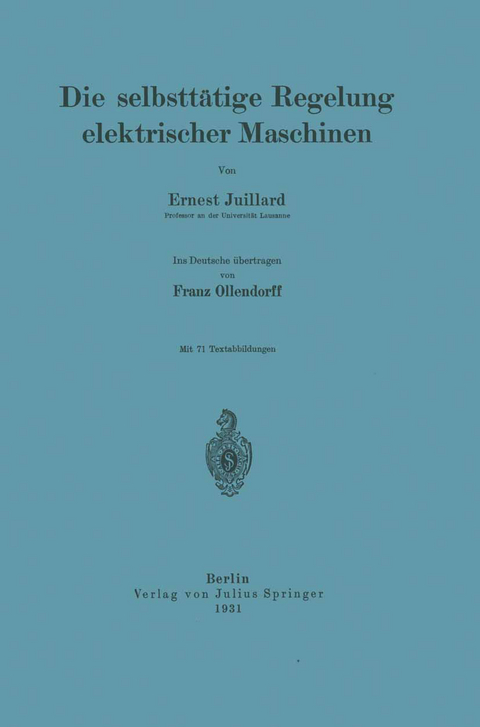 Die selbstt&auml;tige Regelung elektrischer Maschinen - Ernest Juillard, Franz Ollendorff