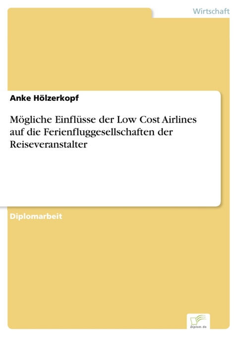 Mögliche Einflüsse der Low Cost Airlines auf die Ferienfluggesellschaften der Reiseveranstalter -  Anke Hölzerkopf