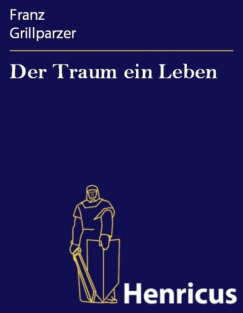Der Traum ein Leben -  Franz Grillparzer