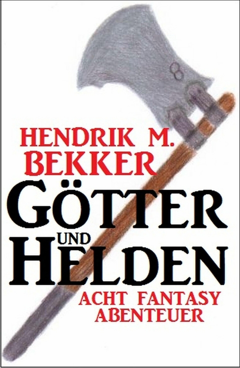 G&ouml;tter und Helden: Acht Fantasy Abenteuer -  Hendrik M. Bekker