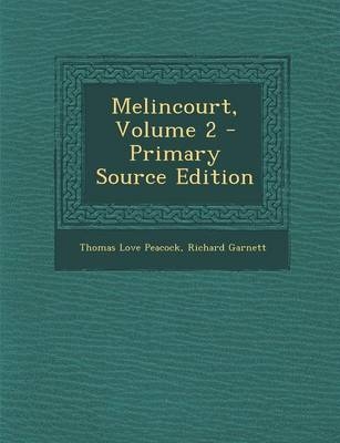 Melincourt, Volume 2 - Thomas Love Peacock, Richard Garnett