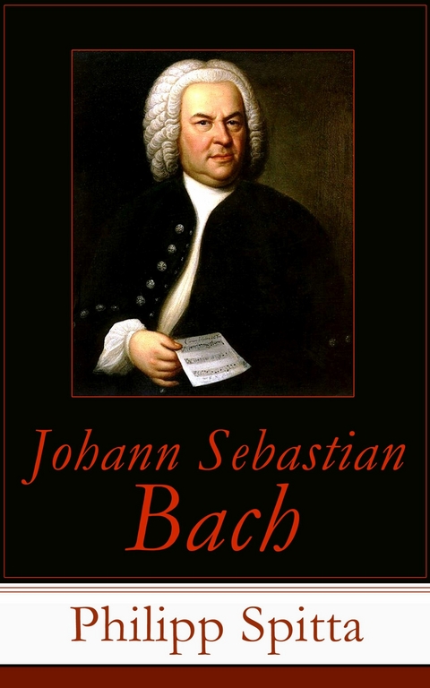 Johann Sebastian Bach - Philipp Spitta