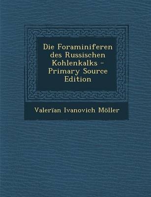 Die Foraminiferen Des Russischen Kohlenkalks - Valerian Ivanovich Moller