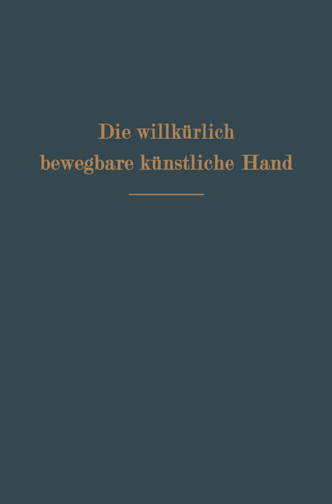 Die willk&uuml;rlich bewegbare k&uuml;nstliche Hand - Ferdinand Sauerbruch