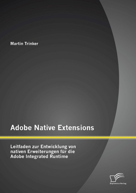 Adobe Native Extensions: Leitfaden zur Entwicklung von nativen Erweiterungen für die Adobe Integrated Runtime - Martin Trinker