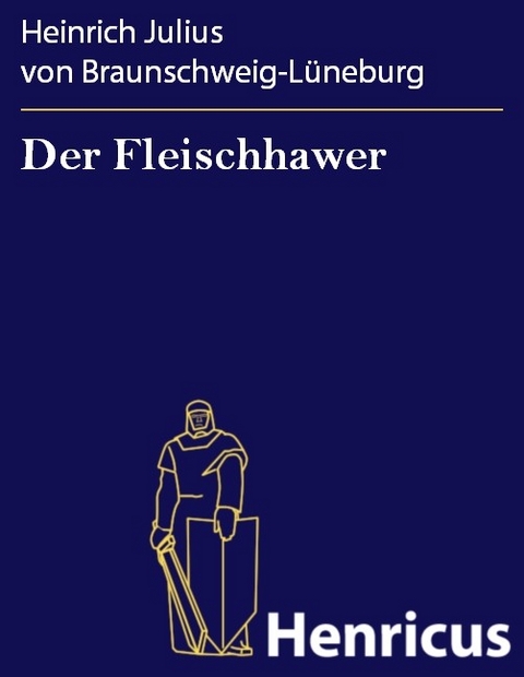 Der Fleischhawer -  Heinrich Julius von Braunschweig-L&uuml;neburg