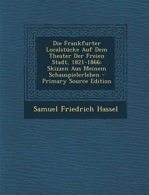 Frankfurter Localstucke Auf Dem Theater Der Freien Stadt, 1821-1866