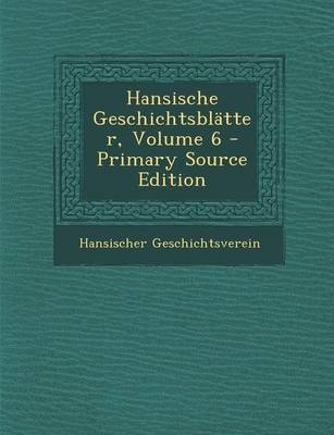 Hansische Geschichtsblatter, Volume 6 - Hansischer Geschichtsverein