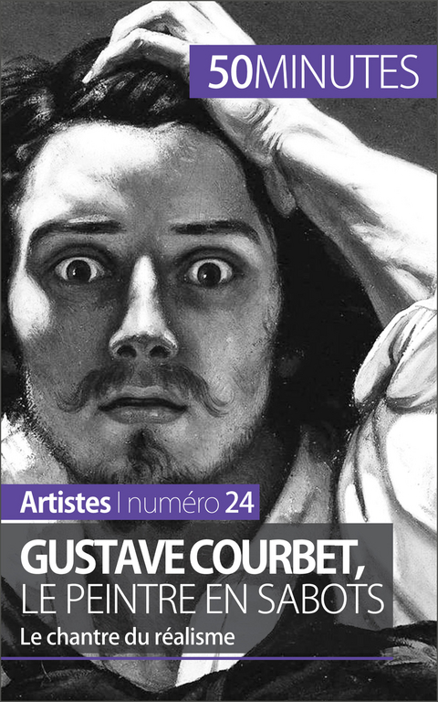 Gustave Courbet, le peintre en sabots - Eliane Reynold de Seresin,  50Minutes