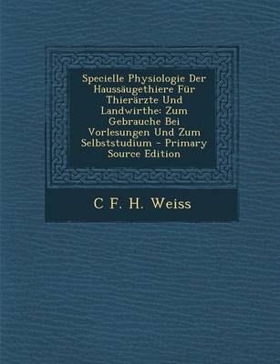 Specielle Physiologie Der Haussaugethiere Fur Thierarzte Und Landwirthe - C F H Weiss
