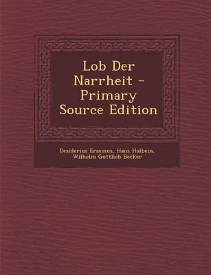 Lob Der Narrheit - Desiderius Erasmus, Hans Holbein, Wilhelm Gottlieb Becker