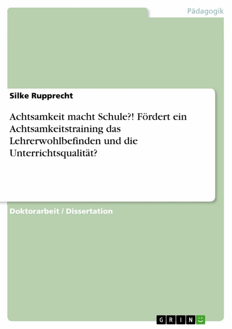 Achtsamkeit macht Schule?! F&ouml;rdert ein Achtsamkeitstraining das Lehrerwohlbefinden und die Unterrichtsqualit&auml;t? - Silke Rupprecht