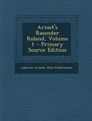 Ariost's Rasender Roland, Volume 1 - Lodovico Ariosto, Otto Gildemeister