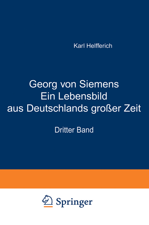 Georg von Siemens Ein Lebensbild aus Deutschlands gro&szlig;er Zeit - Karl Helfferich