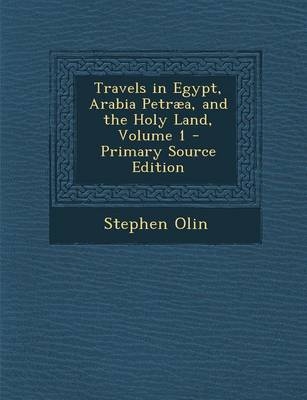 Travels in Egypt, Arabia Petraea, and the Holy Land, Volume 1 - Primary Source Edition