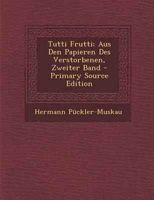 Tutti Frutti; Aus Den Papieren Des Verstorbenen, Zweiter Band - Hermann Puckler-Muskau