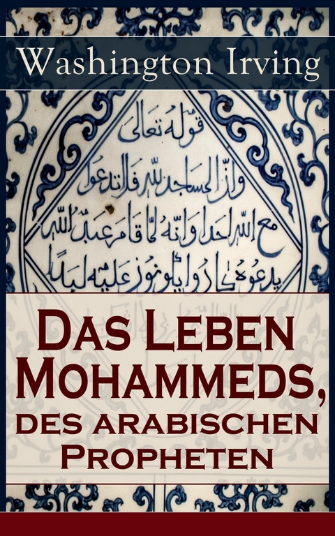 Das Leben Mohammeds, des arabischen Propheten - Washington Irving