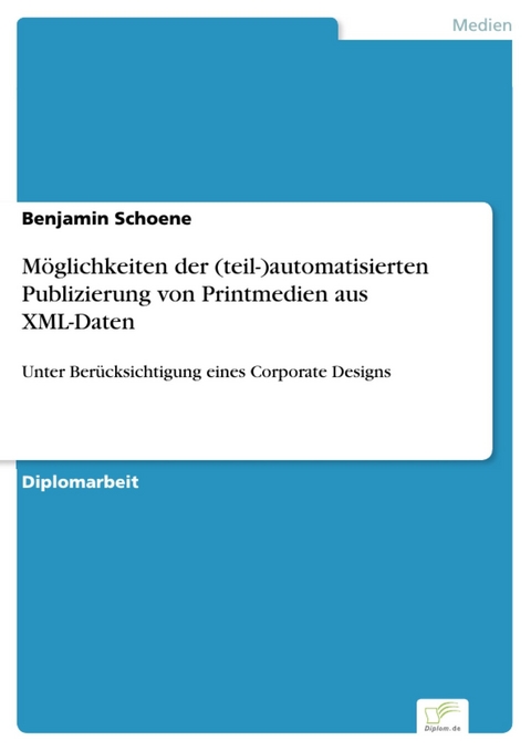 M&ouml;glichkeiten der (teil-)automatisierten Publizierung von Printmedien aus XML-Daten -  Benjamin Schoene