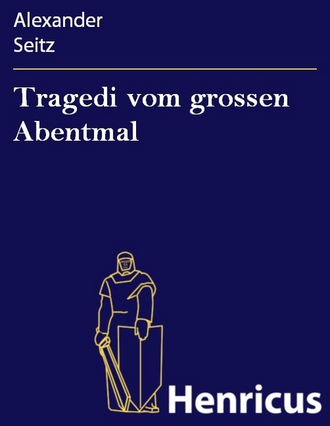 Tragedi vom grossen Abentmal -  Alexander Seitz