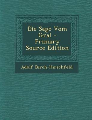 Die Sage Vom Gral - Adolf Birch-Hirschfeld
