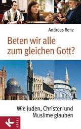 Beten wir alle zum gleichen Gott? - Andreas Renz