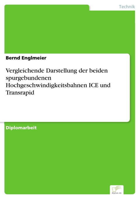 Vergleichende Darstellung der beiden spurgebundenen Hochgeschwindigkeitsbahnen ICE und Transrapid -  Bernd Englmeier