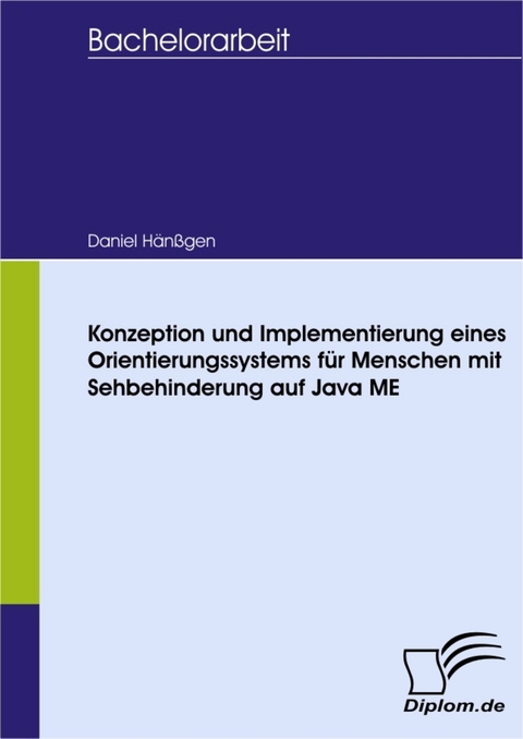 Konzeption und Implementierung eines Orientierungssystems für Menschen mit Sehbehinderung auf Java ME -  Daniel Hänßgen