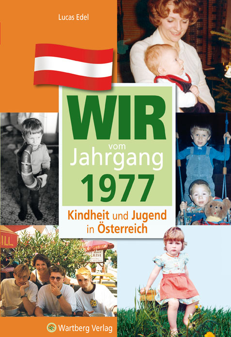 Wir vom Jahrgang 1977 - Kindheit und Jugend in &Ouml;sterreich - Lucas Edel