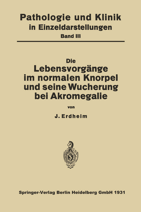 Die Lebensvorg&auml;nge im Normalen Knorpel und seine Wucherung bei Akromegalie - NA Erdheim