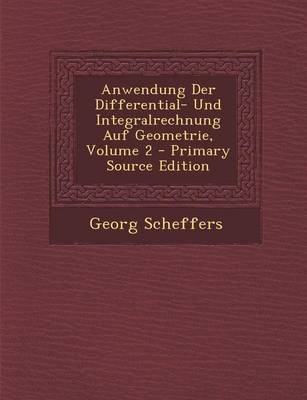 Anwendung Der Differential- Und Integralrechnung Auf Geometrie, Volume 2