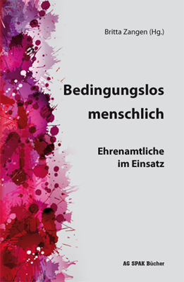 Bedingungslos menschlich - B. Giselle, Brigitte Bartmann, Sophie Brendel, Georg Dr. Bubolz, Elisabeth Prof. Dr. Bubolz-Lutz, Monika Demming-P&auml;lmer, Susanne Eser, Sinan Kartal, Ludger Kr&ouml;ger, Klaus-Dieter Langer, Benjamin Lubitz, Martha Pflantz, Marlis Pinther, Annette Rexrodt von Fircks, Andrea Weiland, Britta Dr. Zangen