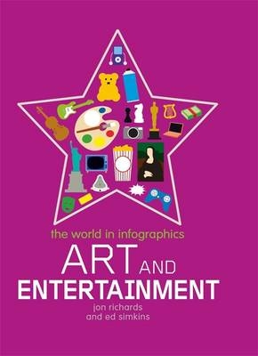 The World in Infographics: Art and Entertainment - Jon Richards, Ed Simkins